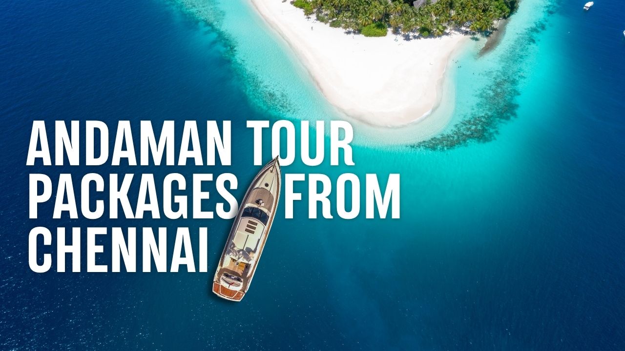 Andaman Tour Packages from Chennai and Trip Planning